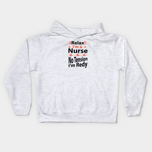 Relax I'am a Nurse No Tension I'am Ready Kids Hoodie by CREATIVITY88